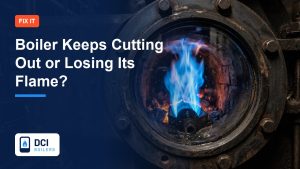 Boiler Keeps Cutting Out or Losing Its Flame? Ignition Faults Explained - DCI Boilers guide