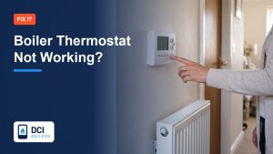 Boiler Thermostat Not Working? How to Tell and What to Do - DCI Boilers guide