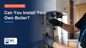 Can You Install Your Own Boiler? The Law in Plain English - DCI Boilers guide