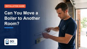 Can You Move a Boiler to Another Room? - DCI Boilers guide