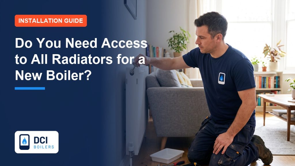 Do You Need Access to All Radiators When Fitting a New Boiler? - DCI Boilers guide