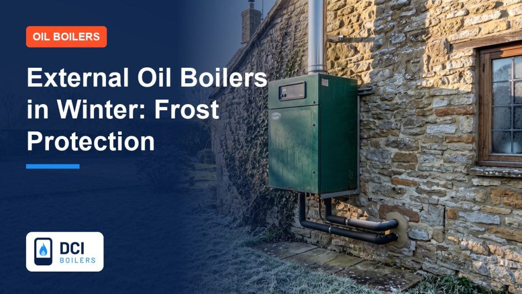 External Oil Boilers in Winter: Frost Protection Explained - DCI Boilers guide