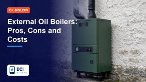 External Oil Boilers: Pros, Cons and Costs - DCI Boilers guide