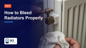 How to Bleed Radiators Properly - DCI Boilers guide