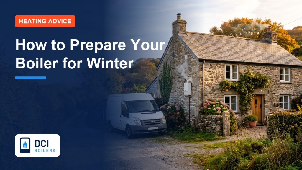 How to Prepare Your Boiler for Winter: A South West Checklist - DCI Boilers guide