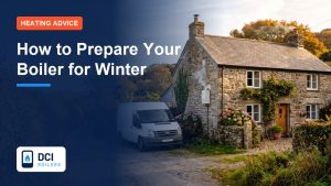 How to Prepare Your Boiler for Winter: A South West Checklist - DCI Boilers guide