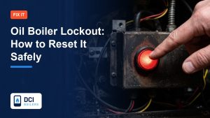 Oil Boiler Lockout: How to Reset It Safely and Why It Happens - DCI Boilers guide