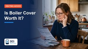 Is Boiler Cover Worth It? An Honest Look - DCI Boilers guide
