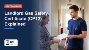 Landlord Gas Safety Certificate (CP12): What Landlords Must Know - DCI Boilers guide