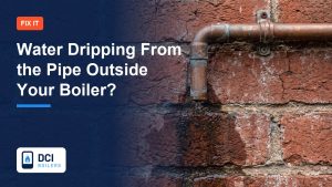 Water Dripping From the Pipe Outside Your Boiler? What It Means - DCI Boilers guide