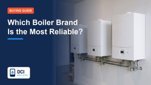 Which Boiler Brand Is the Most Reliable? An Honest Guide - DCI Boilers guide